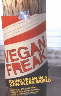 Vegan Freak: Being Vegan in a Non-Vegan World - Bob Torres, Jenna Torres