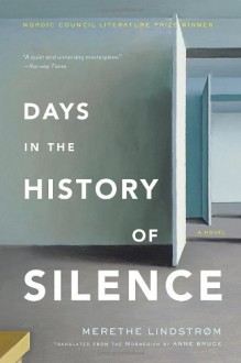 Days in the History of Silence - Merethe Lindstrom,Anne Bruce