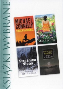 KSIĄŻKI WYBRANE: Strach na wróble, Francuski Ogrodnik, Strażnica Nieba, Noce w Rodanthe. - Nicholas Sparks, Michael Connelly, Santa Montefiore, William Kent Krueger