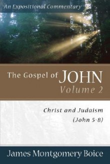 Gospel of John, The: Christ and Judaism (John 5-8) - James Montgomery Boice