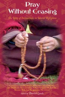 Pray Without Ceasing: The Way of the Invocation in World Religions - Patrick Laude