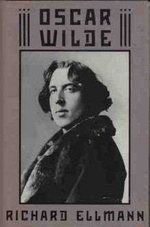 Oscar Wilde: A Biography - Richard Ellmann