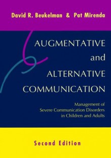 Augmentative and Alternative Communication: Management of Severe Communication Disorders in Children and Adults - David R. Beukelman, Pat Mirenda