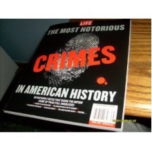 Life: The Most Notorious Crimes in American History - Robert Sullivan