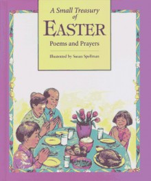 Small Treasury of Easter Poems and Prayers - Susan Spellman