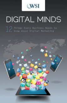 Digital Minds: 12 Things Every Business Needs to Know About Digital Marketing - Wsi