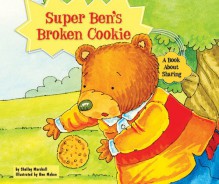 Super Ben's Broken Cookie: A Book about Sharing - Shelley Marshall, Ben Mahan