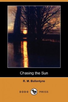 Chasing the Sun - R.M. Ballantyne