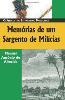 Memórias de um Sargento de Milícias (Classicos Da Literatura Brasileira) (Portuguese Edition) - Manuel António de Almeida