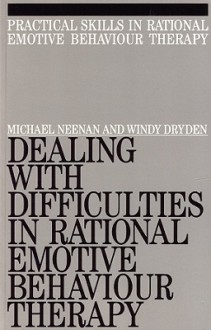 Dealing with Difficulities in Rational Emotive Behaviour Therapy - Michael Neenan, Windy Dryden, Neenan