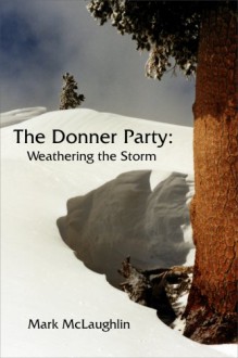 The Donner Party: Weathering the Storm - Mark McLaughlin