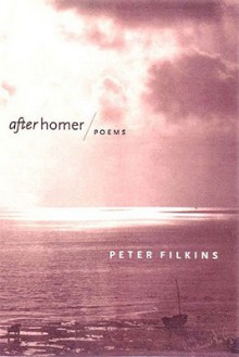 After Homer: Poems - Peter Filkins