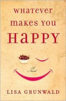 Whatever Makes You Happy - Lisa Grunwald