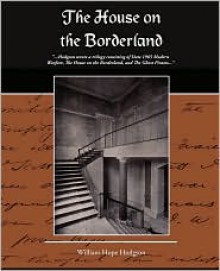 The House On The Borderland - William Hope Hodgson