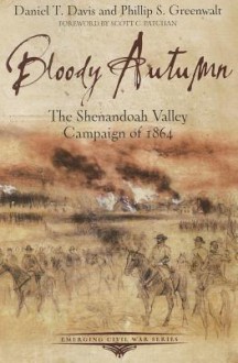 Bloody Autumn: The Shenandoah Valley Campaign of 1864 - Daniel Davis, Philip Greenwalt