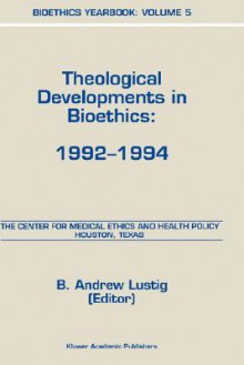 Bioethics Yearbook: Theological Developments in Bioethics: 1992 1994 - B.A. Lustig