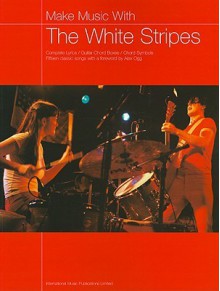 Make Music with White Stripes: Complete Lyrics/Guitar Chord Boxes/Chord Symbols - Alex Ogg