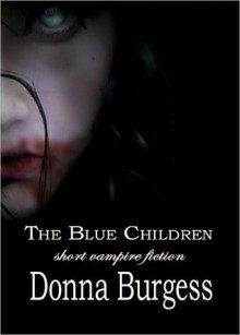 The Blue Children: Short Vampire Fiction - Donna Burgess