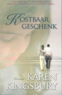 Kostbaar geschenk - Karen Kingsbury, P.J. de Gier