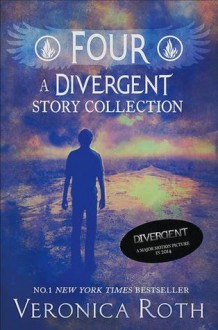 Four: A Divergent Story Collection (Divergent, #0.1 - 0.4) - Veronica Roth