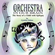 Orchestra in Our Brain: The Story of a Child with Epilepsy - Cynthia Fabian, Daniel Stevens