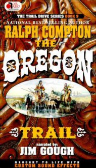 The Oregon Trail (Trail Drive Series #9) (4 Cassettes) - Ralph Compton, Jim Gough