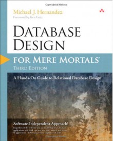 Database Design for Mere Mortals: A Hands-On Guide to Relational Database Design - Michael Hernandez