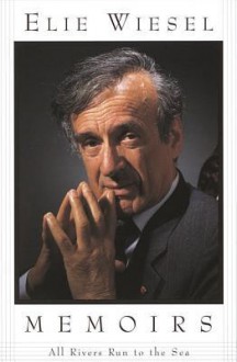 All Rivers Run to the Sea: Memoirs - Elie Wiesel