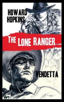 The Lone Ranger: Vendetta - Howard Hopkins, Douglas Klauba