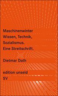 Maschinenwinter: Wissen, Technik, Sozialismus - Dietmar Dath