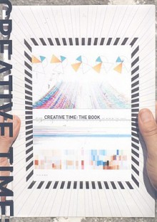 Creative Time: The Book - Anna Pasternak, Lucy R. Lippard