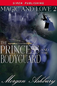 The Princess and The Bodyguard - Morgan Ashbury