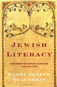 Jewish Literacy: The Most Important Things to Know About the Jewish Religion, Its People, and Its History - Joseph Telushkin