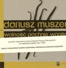 Wolność pachnie wanilią - Dariusz Muszer