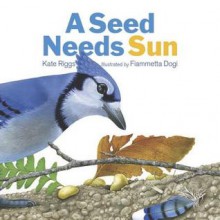 A Seed Needs Sun - Kate Riggs