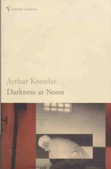 Darkness at Noon - Arthur Koestler