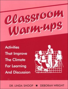 Classroom Warm-Ups: Activities That Improve the Climate for Learning and Discussion - Linda Lee Shoop, Deborah Wright