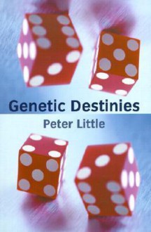 Genetic Destinies - Peter Little