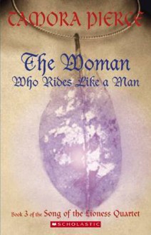 The Woman Who Rides Like a Man - Tamora Pierce