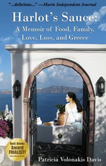 Harlot's Sauce: A Memoir of Food, Family, Love, Loss, and Greece - Patricia V. Davis