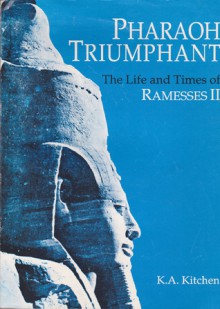 Pharaoh Triumphant. the Life and Times of Ramesses II - K.A. Kitchen