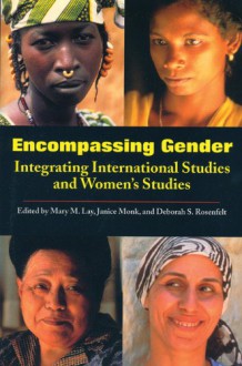 Encompassing Gender: Integrating Area Studies, Ethnic Studies, and Women's Studies - Mary Lay, Janice Monk, Deborah Rosenfelt