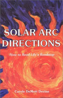 Solar Arc Directions - Carole Devine, Kenneth DeMott