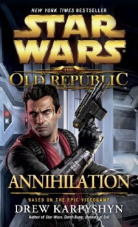 Annihilation: Star Wars (The Old Republic) (Star Wars: The Old Republic) - Drew Karpyshyn