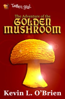 The Adventure of the Golden Mushroom - Kevin L. O'Brien