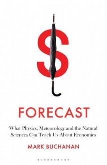 Forecast: What Extreme Weather Can Teach Us About Economics - Mark Buchanan