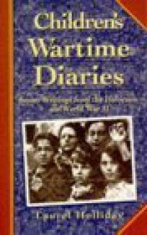 Children's Wartime Diaries: Secret Writings From The Holocaust And World War Ii - Laurel Holliday