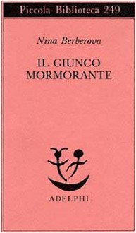 Il giunco mormorante - Nina Berberova, Donatella Sant'Elia