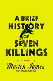 A Brief History of Seven Killings: A Novel - Marlon James