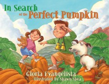 In Search of the Perfect Pumpkin - Gloria Evangelista, Shawn Shea